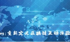 Tokenim：重新定义区块链互动体验的先锋